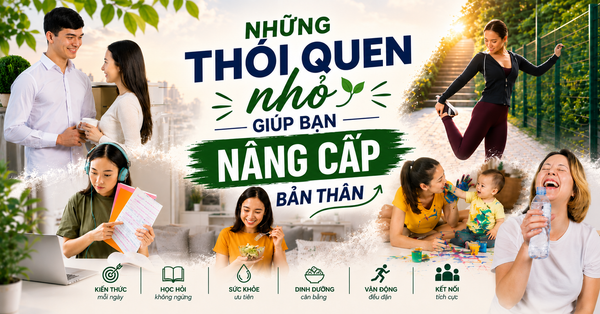 Những thói quen nhỏ giúp bạn nâng cấp bản thân