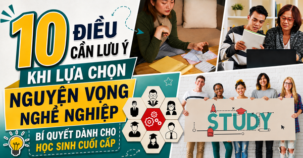 10 ĐIỀU CẦN LƯU Ý KHI LỰA CHỌN NGUYỆN VỌNG NGHỀ NGHIỆP: BÍ QUYẾT DÀNH CHO HỌC SINH CUỐI CẤP