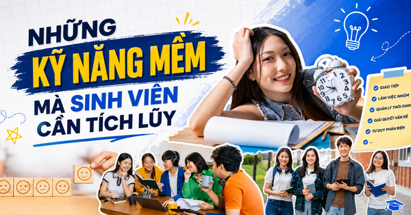 NHỮNG KỸ NĂNG MỀM MÀ SINH VIÊN CẦN TÍCH LŨY