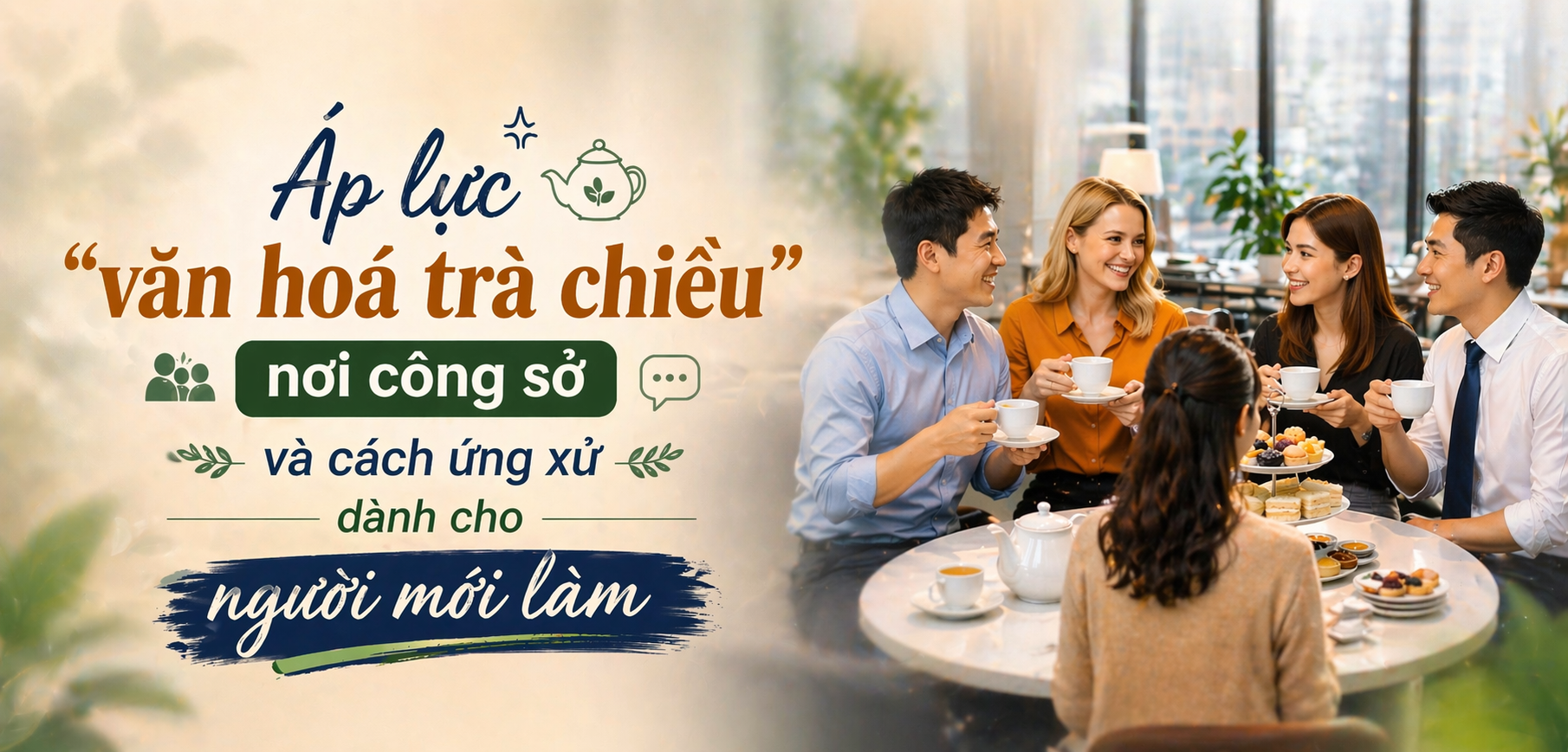 Áp lực “văn hoá trà chiều” nơi công sở và cách ứng xử dành cho người mới làm