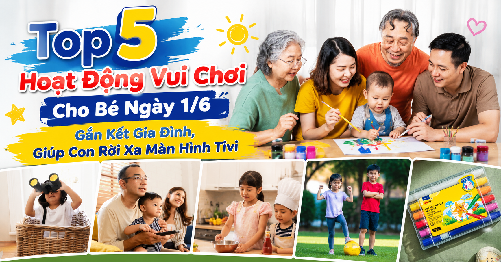 Top 5 Hoạt Động Vui Chơi Cho Bé Ngày 1/6 Gắn Kết Gia Đình, Giúp Con Rời Xa Màn Hình Tivi