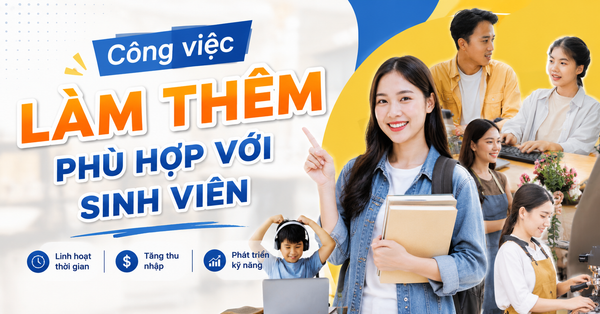 Những công việc làm thêm phù hợp với sinh viên