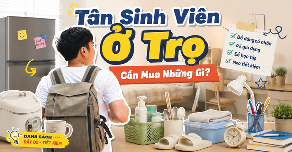 Tân Sinh Viên Ở Trọ Cần Mua Những Gì? Checklist Đầy Đủ Từ A-Z Cho Cuộc Sống Tự Lập