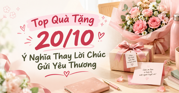 Top Quà Tặng 20/10 Ý Nghĩa Thay Lời Chúc Gửi Yêu Thương