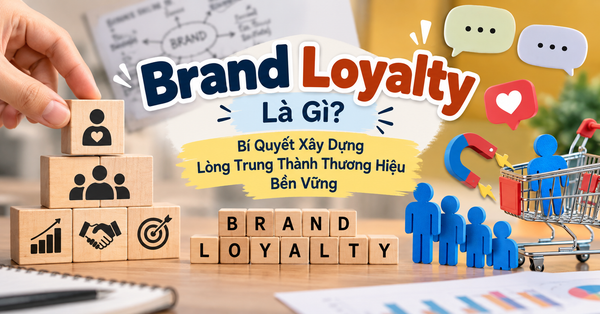 Brand Loyalty - Bí Quyết Xây Dựng Lòng Trung Thành Thương Hiệu Bền Vững
