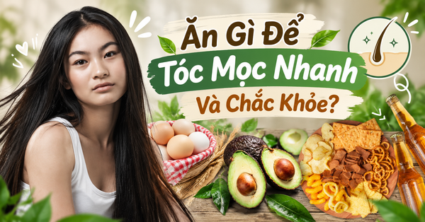 Ăn Gì Để Tóc Mọc Nhanh Và Chắc Khỏe?