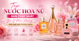 Top Nước Hoa Nữ Bán Chạy Nhất - Gợi Ý Mùi Hương Phù Hợp Mọi Phong Cách