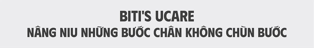 Biti's Ucare - Nâng niu những bước chân không chùn bước
