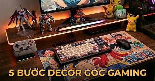 Decor góc gaming chỉ với 5 bước cơ bản dành cho bạn: từ bàn phím cơ đến keycap, lót chuột...