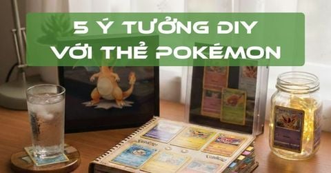 5 Ý TƯỞNG DIY THẺ BÀI POKEMON CỰC CHẤT BẠN NÊN THỬ