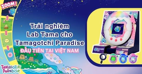 Trải nghiệm Lab Tama cho Tamagotchi Paradise đầu tiên tại Việt Nam
