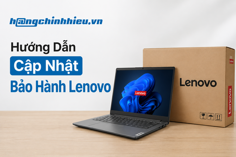 Hướng Dẫn Gia Hạn & Cập Nhật Thời Gian Bảo Hành Lenovo | Hangchinhhieu.vn