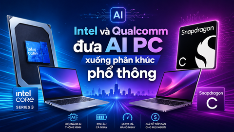 Intel và Qualcomm đưa AI PC xuống phân khúc phổ thông