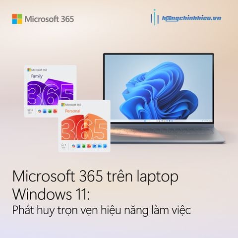 Microsoft 365 trên laptop Windows 11: Phát huy trọn vẹn hiệu năng làm việc