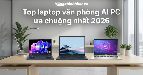 Top 7 Laptop Văn Phòng Ưa Chuộng Nhất 2026: Kỷ Nguyên AI PC