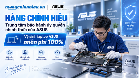 HÀNG CHÍNH HIỆU Trở Thành Trung Tâm Bảo Hành Ủy Quyền ASUS: Vệ Sinh Laptop ASUS Miễn Phí