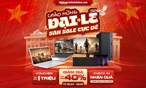 Chào Mừng Đại Lễ - Săn Sale Cực Dễ – Giảm Đến 40%, Tặng Voucher Đến 1 Triệu