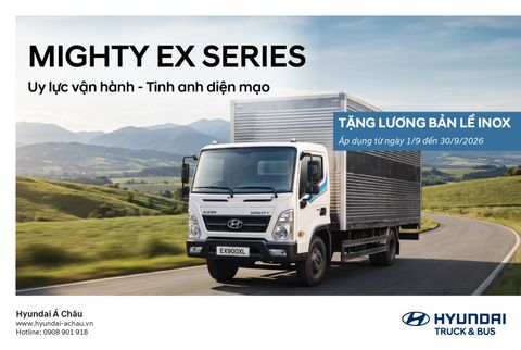 HYUNDAI MIGHTY EX SERIES – UY LỰC VẬN HÀNH, TINH ANH DIỆN MẠO
