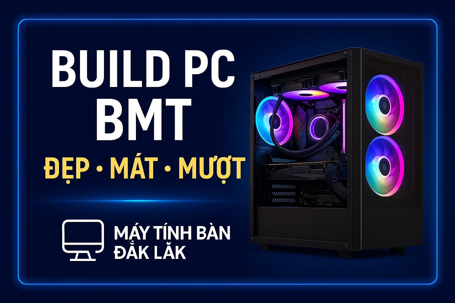 Tại Sao Build PC BMT Nên Đến Máy Tính Bàn Đắk Lắk?