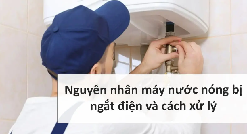 Bình nóng lạnh tự ngắt điện: Nguyên nhân và cách khắc phục
