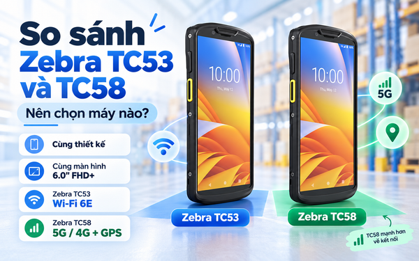 Nên mua Zebra TC53 hay Zebra TC58