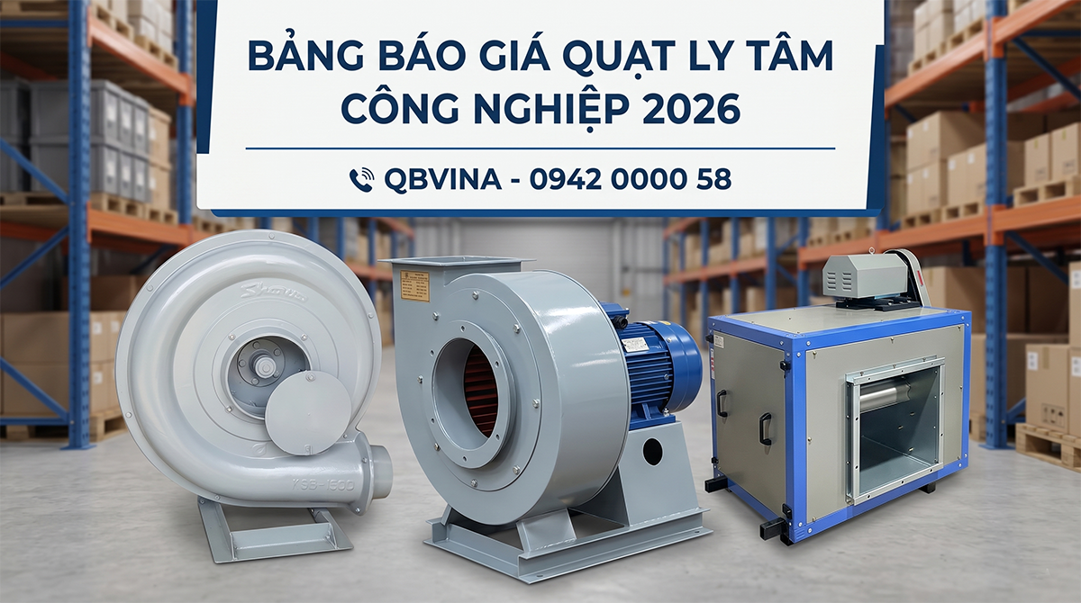 Bảng Giá Quạt Ly Tâm Công Nghiệp 2026: Cập Nhật Mới Nhất & Hướng Dẫn Chọn Mua