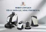 Robot làm sạch – Tối ưu nhân lực, nâng tầm dịch vụ