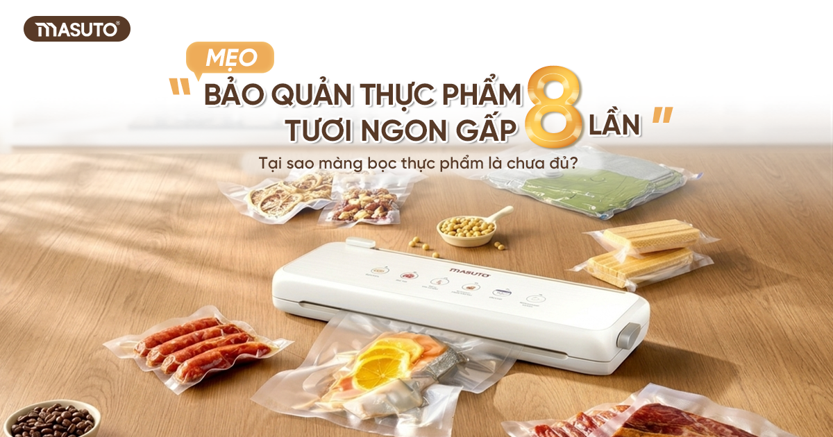Mẹo bảo quản thực phẩm tươi ngon gấp 8 lần: Tại sao màng bọc thực phẩm là chưa đủ?