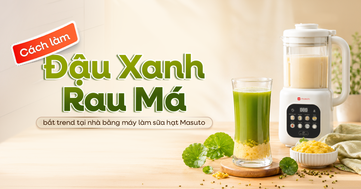Làm đậu xanh rau má tại nhà với máy làm sữa hạt Masuto MSLovePlus