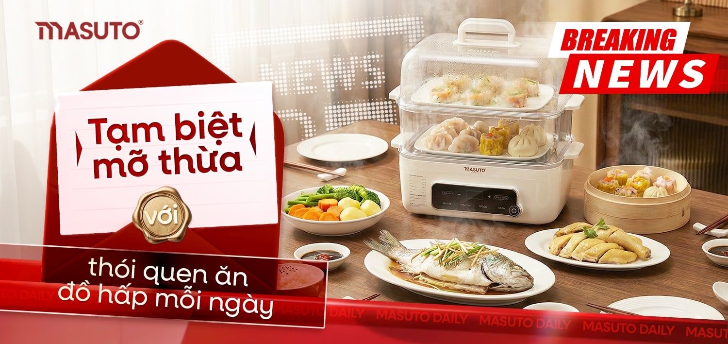 Tạm biệt mỡ thừa với thói quen ăn đồ hấp mỗi ngày cùng Nồi lẩu hấp đa năng Masuto!