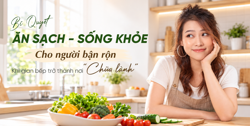 Bí Quyết Ăn Sạch Sống Khỏe Cho Người Bận Rộn: Khi Gian Bếp Trở Thành Nơi "Chữa Lành"