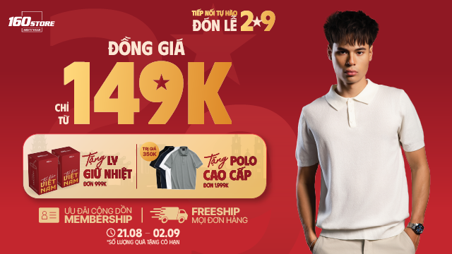 TIẾP NỐI TỰ HÀO - ĐÓN LỄ 2.9 - 160STORE ĐỒNG GIÁ CHỈ TỪ 149K
