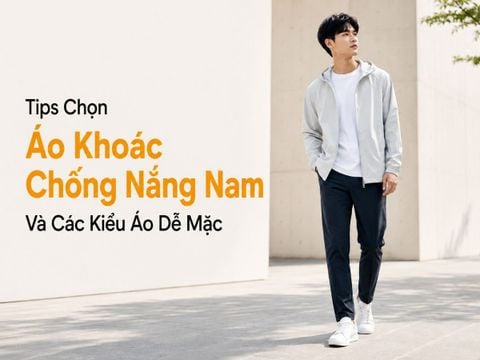 Tips Chọn Áo Khoác Chống Nắng Nam Và Các Kiểu Áo Dễ Mặc