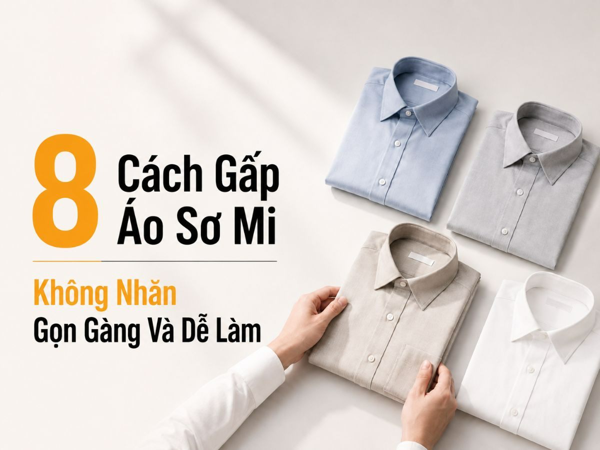 8 cách gấp áo sơ mi không nhăn, gọn gàng và dễ làm