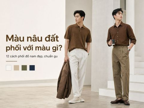 Màu nâu đất phối với màu gì? 12 cách phối đồ nam đẹp, chuẩn gu