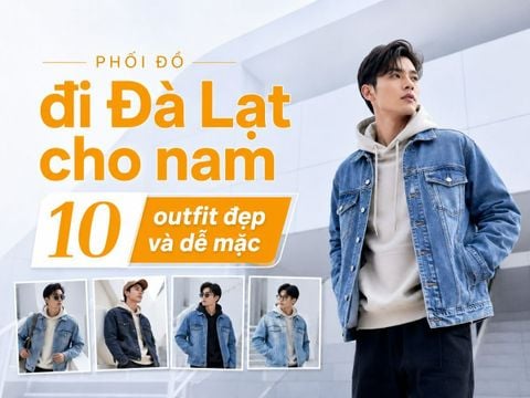 Phối đồ đi Đà Lạt cho nam: 10 outfit đẹp và dễ mặc