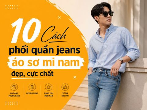 10 Cách phối quần jeans áo sơ mi nam đẹp, cực chất