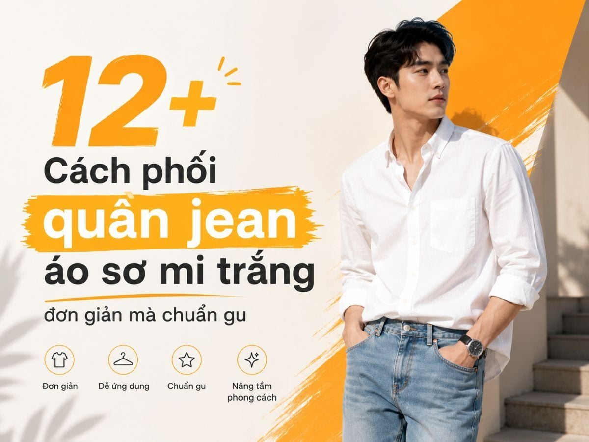 12+ Cách phối quần jean áo sơ mi trắng đơn giản mà chuẩn gu