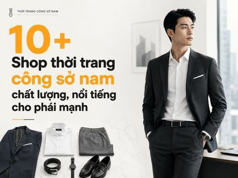 12 Shop thời trang công sở nam chất lượng, nổi tiếng cho phái mạnh