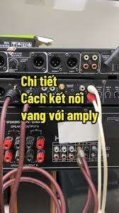 Đấu Nối Amply Với Vang Số — So Sánh Các Cách Đấu Để Chọn Cách Hay Nhất