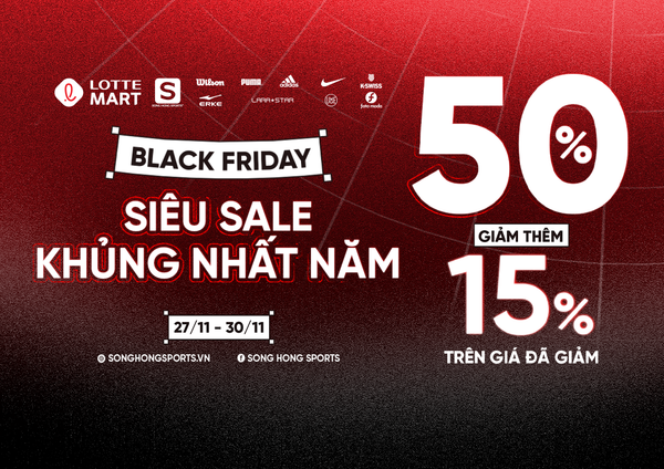GIAI ĐOẠN BÙNG NỔ BLACK FRIDAY TẠI SONG HONG SPORTS+