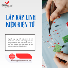 TÌM HIỂU NGHỀ: LẮP RÁP LINH KIỆN ĐIỆN TỬ TẠI NHẬT BẢN