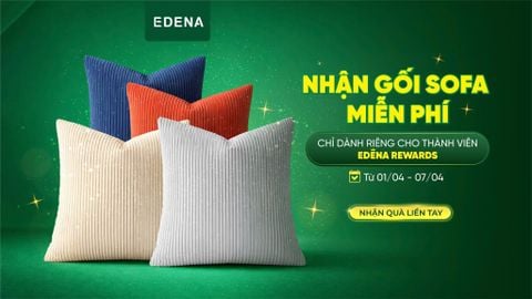 TUẦN LỄ THÀNH VIÊN EDENA - NHẬN GỐI SOFA MIỄN PHÍ