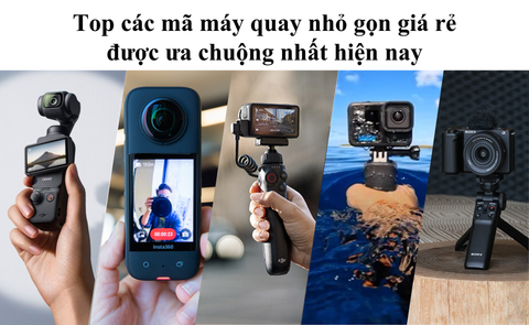 Top các mã máy quay nhỏ gọn giá rẻ được ưa chuộng nhất hiện nay
