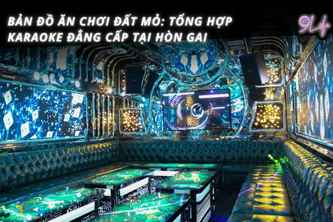 Bản Đồ Ăn Chơi Đất Mỏ: Tổng Hợp Karaoke Đẳng Cấp Tại Hòn Gai
