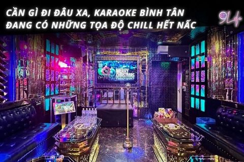 Cần Gì Đi Đâu Xa, Karaoke Bình Tân Đang Có Những Tọa Độ Chill Hết Nấc