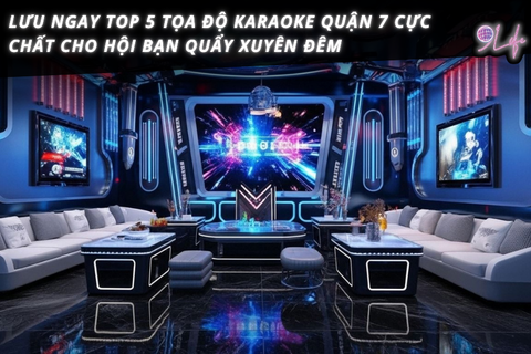 Lưu Ngay Top 5 Tọa Độ Karaoke Quận 7 Cực Chất Cho Hội Bạn Quẩy Xuyên Đêm