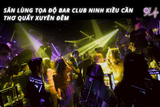 Săn Lùng Tọa Độ Bar Club Ninh Kiều Cần Thơ Quẩy Xuyên Đêm