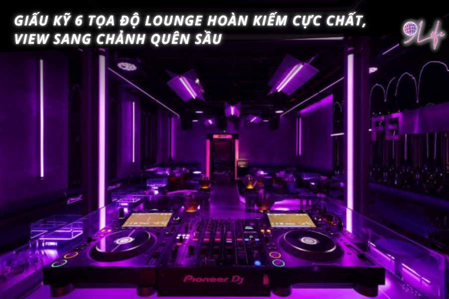 Giấu Kỹ 6 Tọa Độ Lounge Hoàn Kiếm Cực Chất, View Sang Chảnh Quên Sầu ...