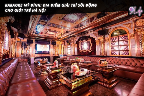 Karaoke Mỹ Đình: Địa điểm giải trí sôi động cho giới trẻ Hà Nội